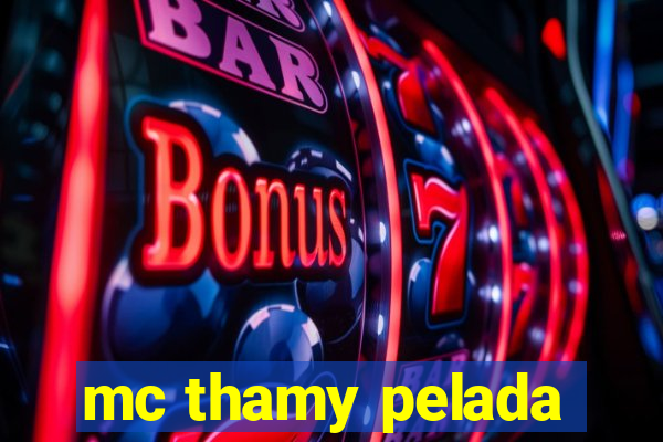 mc thamy pelada